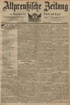 Altpreussische Zeitung, Nr. 88 Sonntag 14 April 1895, 47. Jahrgang