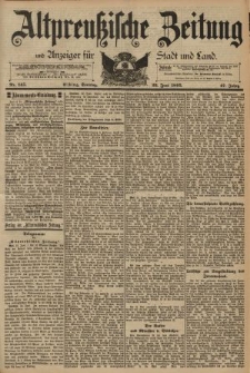 Altpreussische Zeitung, Nr. 145 Sonntag 23 Juni 1895, 47. Jahrgang