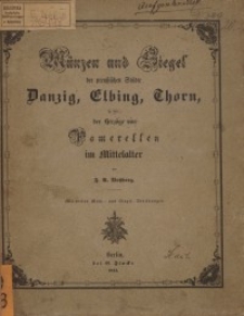Münzen und Siegel der preußischen Städte Danzig, Elbing, Thorn so wie der Herzöge von Pomerellen im Mittelalter