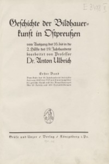 Geschichte der Bildhauerkunst in Ostpreußen vom Ausgang des 16. bis in die zweite Hälfte des 19. Jh.s, erster Band