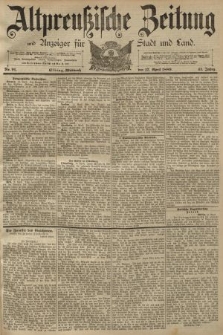 Altpreussische Zeitung, Nr. 91 Mittwoch 17 April 1889, 41. Jahrgang