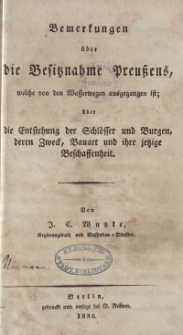 Bemerkungen über die Besitznahme Preußens, welche von den Wasserwegen ausgegangen ist; über die Entstehung der Schlösser und Burgen, deren Zweck, Bauart und ihre jetzige Beschaffenheit