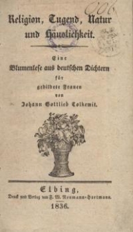 Religion, Tugend, Natur und Häuslichkeit : Eine Blumenlese aus deutschen Dichtern für gebildete Frauen