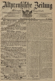Altpreussische Zeitung, Nr. 147 Sonntag 26 Juni 1898, 50. Jahrgang