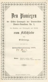 Den Pionieren der Ersten Compagnie des Pommerschen Pionier=Bataillons No 2, den Grrettern aus Bedrängnis und Gefahr zum Abschiede,Elbing, 24. April 1888