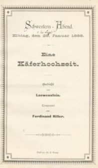 Schwestern-Abend der Loge, Elbing, den 29. Januar 1888. Eine K&auml;ferhochzeit &ndash; Gedicht von Loewenstein.