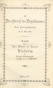 Der Durchbruch des Nogatdammes bei Jonasdorf am 25. M&auml;rz 1888. Gedicht gewidmet Ihrer Majest&auml;t der Kaiserin Victoria , Elbing 1888