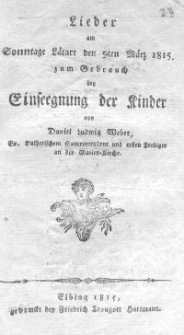 Lieder am Sonntage Latäre den 5ten März 1815 zum Gebrauch der Einsegnung der Kinder