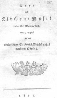 Text zur Kirche-Musik in der St. Marien-Kirche. Den 3. August als am Geburtstage Sr. Königl. Majestät unsers verehrten Königs