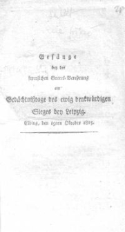 Gesänge bei der feierlichen Gottes – Verehrung am Gedächtnistage des ewig denkwürdigen Sieges bei Leipzig, Elbing den ...