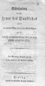 Schlußgesang bei der Feier des Dankfestes für die am zweiten März 1813 bei Groß- Göhren von der russisch- preußischen Armee über die französische erfochtenen Sieg.