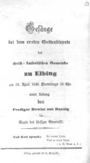 Ges&auml;nge bei dem ersten Gottesdienste der Christ-katholischen Gemeinde zu Elbing am 19. April 1846. Vormittags 11 Uhr unter Leitung des Prediger Dowiat aus Danzig im Saale des hiesigen Gymnasii