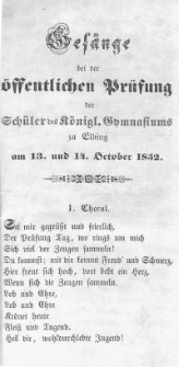 Gesänge bei der öffentlichen Prüfung der Schüler des Königlichen Gymnasiums zu Elbingam 13. und 14. October 1852