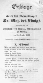 Ges&auml;nge zur Feier des Geburtstages Sr. Majest&auml;t des K&ouml;nigs vorgetragen von den Sch&uuml;lern des K&ouml;nigl. Gymnasiums zu Elbing am 15. October 1856