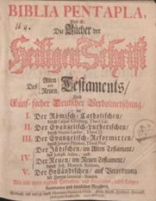 Biblia Pentapla, das ist : Die Bücher der Heiligen Schrift des Alten und Neuen Tetstaments, nach fünf-facher Deutscher Verdolmetschung.