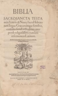 Biblia sacrosancta Testamenti Veteris & Novi e Sacra Hebraeorum lingua Graecorumque fontibus, consultis simul orthodoxis...