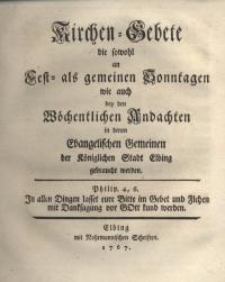 Kirchen-Gebete die sowohl an Fest- als gemeinen Sonntagen wie auch bey den wöchentlichen Andachten in denen evangelischen ...