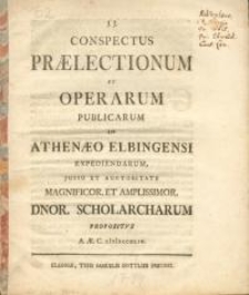 Conspectus praelectionum et operarum publicarum in Gymnasio Elbingensi expediendarum... auctoritate... Scholarcharum propositus