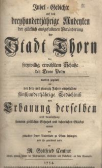 Jubel-Gedichte auf das dreyhundertjährige Andenken der glücklich ausgefallenen Veränderung der Stadt Thorn bey freywillig...