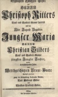 Bey der vergnügten Hochzeit-Feyer des Herrn Christoph Ritters Kauf- und Handels-Manns hieselbst mit Aller Tugend Begabten...