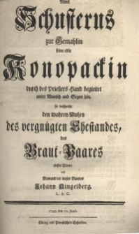 Nimt Schusterus zur Gemahlin eine edle Konopackin durch des Priersters Hand begleitet unter Wunsch und Segen hin ...