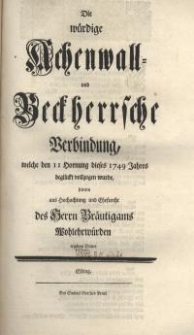 Die würdige Achenwall- und Beckherrsche Verbindung, welche den 11 Hornung dieses 1749 Jahres beglückt vollzogen wurde ...