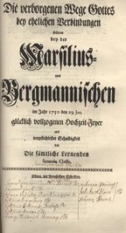 Die verborgenen Wege gottes bey ehelichen Verbindungen stelleten bey der Marsilius- und Bergmannischen im Jahr 1750 den 29 ...