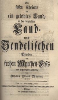 Den süssen Ehestand als ein gelobtes Land in den beglückten Land- und Sendelischen Stunden des frohen Myrthen-Fests aus...