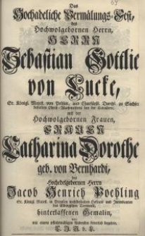 Das Hochadeliche Vermählungs-Fest, des Hochwohlgebornen Herrn, Herrn Sebastain Gottlieb von Lucke, Sr. Königl. Majest...