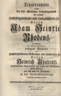 Trauercantate welche bey dem öffentlichen Leichenbegängniß des weiland Hochedelgebohrnen und Hochgelahrten Herrn Adam...