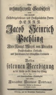 Eine wehmuthsvolle Grabsschrift welche dem weyland Hochedelgebohrnen und Hochgelahrten Herrn Herrn Jacob Heinrich Poehling...