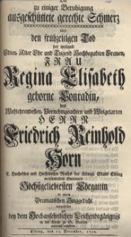 Der zu einiger Beruhigung ausgeschüttete gerechte Schmerz über den frühzeitigen Tod der weiland Edlen, Aller Ehr und Tugend...