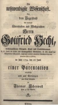 Die nohtwendigste Wissenschaft. Bey dem Begräbniß des weiland Ehrenhaften und Wohlgeachten Herrn Gottfried Hecht ...