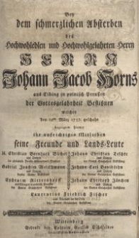 Bey dem schmerzlichen Absterben des Hochwohledlen und Hochwohlgelahrten Herrn Herrn Johann Jacob Horns aus Elbing in...