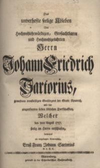 Das unverhofte seelige Ableben des hochwohlerwürdigen, Großachtbaren und Hochwohlgelahrten Herrn Johann Friedrich Sartorius ...