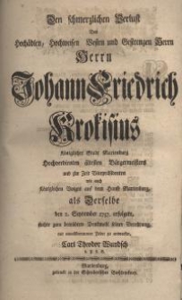 Den schmerzlichen Verlust des Hochädlen, Hochweisen Vesten und Gestrengen Herrn Herrn Johann Friedrich Krokisius Königlicher ...