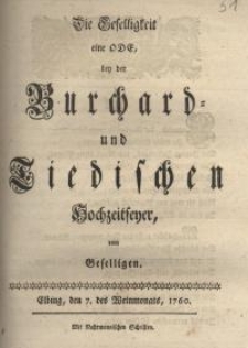 Die Geselligkeit eine Ode, bey der Burchard- und Tiedischen Hochzeitfeyer…