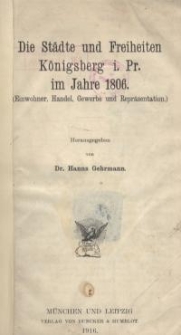 Die Städte und Freiheiten Königsberg i. Pr. im Jahre 1806 (Einwohner, Handel, Gewerbe und Represäntation)