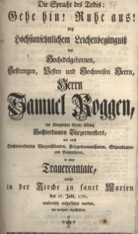 Die Sprache des Todes: Gehe hin! Ruhe aus! Bey Höchstansehnlichen Leichenbegängniß es Hochedelgebornen, Gestrengen, Vesten...