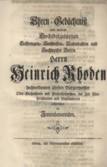 Ehren-Gedächtnis dem weiland Hochedelgebornen, Hochvesten, Namhaften und Hochweisen Herrn Herrn Heinrich Rhoden ...