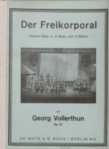 Der Freikorporal. Heitere Oper in drei Akten und fünf Bildern...