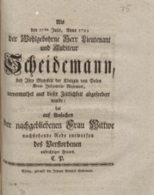 Als den 17ten Juli, Anno 1763 der Wohlgebohrne Herr Lieutenant und Auditeur Scheidemann , bey Ihro Majestät der Königin ...