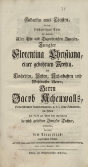 Gedanken eines Christen, bey dem frühzeitigen Tode der weiland Aller Ehr und Tugendreichen Jungfer, Jungfer Florentina ...