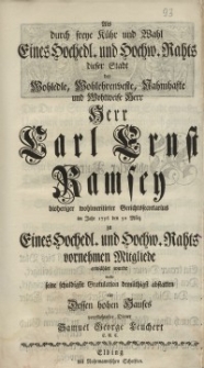 Als durch freye Kühr und Wahl Eines Hochedl. Und Hochw. Raths dieser Stadt der Wohledle…