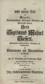 Die höchst würdige Wahl des Magnifici, Hochedelgebohrnen, Gestrengen, Hochvesten und Hochweisen Herrn, Sigismund Michael...