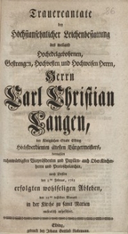 Trauercantate bey Höchstansehnlicher Leichenbestattung des weiland Hochedelgebohrnen, Gestrengen, Hochvesten und Hochweisen...