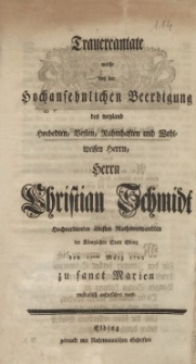 Trauercantate welche bey der Hochansehnlichen Beerdigung des weyland Hochedlen, Vesten, Namhaften und Wohlweisen Herrn...