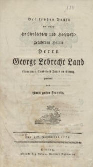 Der frühen Gruft des weiland Hochwohledlen und Hochwohlgelahrten Herrn Herrn George Lebrecht Land, fürnehmen Candidati...