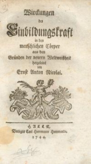 Wirckungen der Einbildungskraft in den menschlichen Cörper aus den Gründen der neuern Weltweißheit hergeleitet