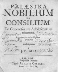 Palaestra Nobilium seu Consilium De Generosum...